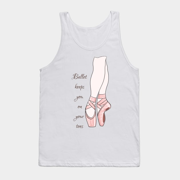 Ballet keeps you on your toes Tank Top by MamaODea